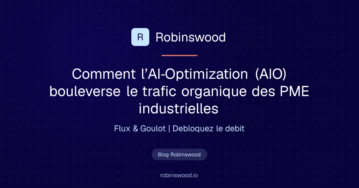 Illustration Robinswood : Comment l’AI‑Optimization (AIO) bouleverse le trafic organique des PME industrielles