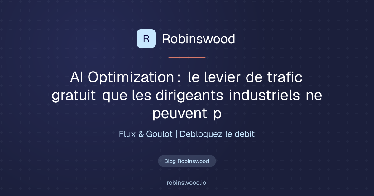 Illustration Robinswood : AI Optimization : le levier de trafic gratuit que les dirigeants industriels ne peuvent p