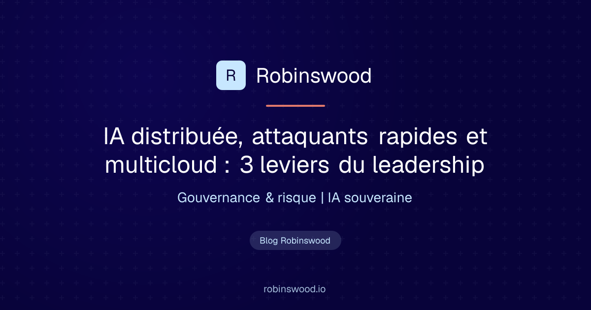 Illustration Robinswood : IA distribuée, attaquants rapides et multicloud : 3 leviers du leadership