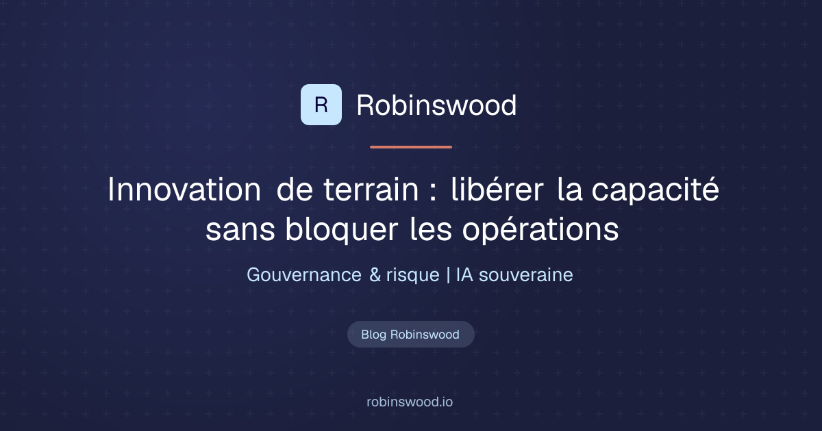 Illustration Robinswood : Innovation de terrain : libérer la capacité sans bloquer les opérations