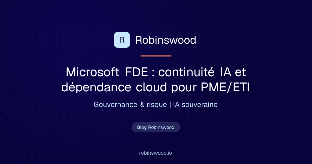 Illustration Robinswood : Microsoft FDE : continuité IA et dépendance cloud pour PME/ETI