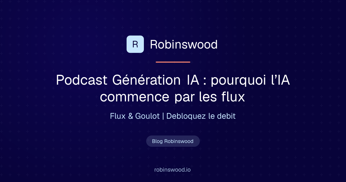 Illustration Robinswood : Podcast Génération IA, pourquoi l’IA commence par les flux