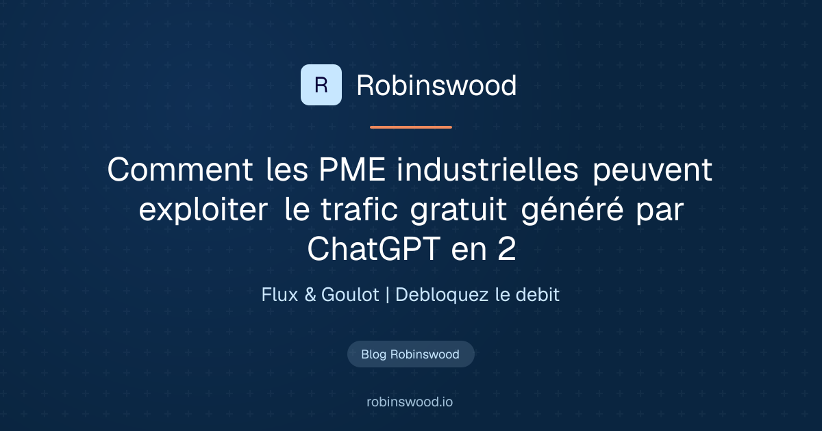 Illustration Robinswood : Comment les PME industrielles peuvent exploiter le trafic gratuit généré par ChatGPT en 2