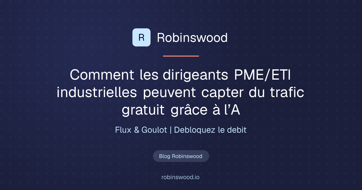 Illustration Robinswood : Comment les dirigeants PME/ETI industrielles peuvent capter du trafic gratuit grâce à l’A